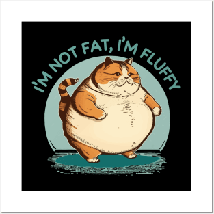 I'm Not Fat Cat I'm Fluffy Posters and Art